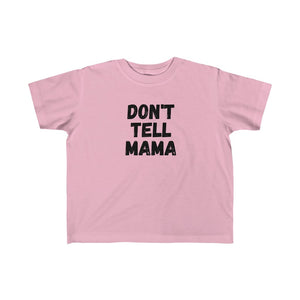 DONT TELL MAMA | Toddler Tee