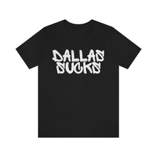 Load image into Gallery viewer, DALLAS SUCKS | Unisex Jersey Short Sleeve Tee