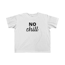 Load image into Gallery viewer, NO CHILL | Toddler Tee