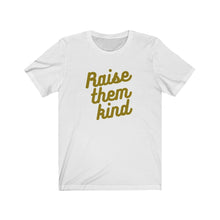 Load image into Gallery viewer, RAISE THEM KIND | Adult Tee