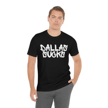 Load image into Gallery viewer, DALLAS SUCKS | Unisex Jersey Short Sleeve Tee