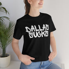 Load image into Gallery viewer, DALLAS SUCKS | Unisex Jersey Short Sleeve Tee