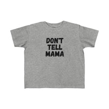 Load image into Gallery viewer, DONT TELL MAMA | Toddler Tee