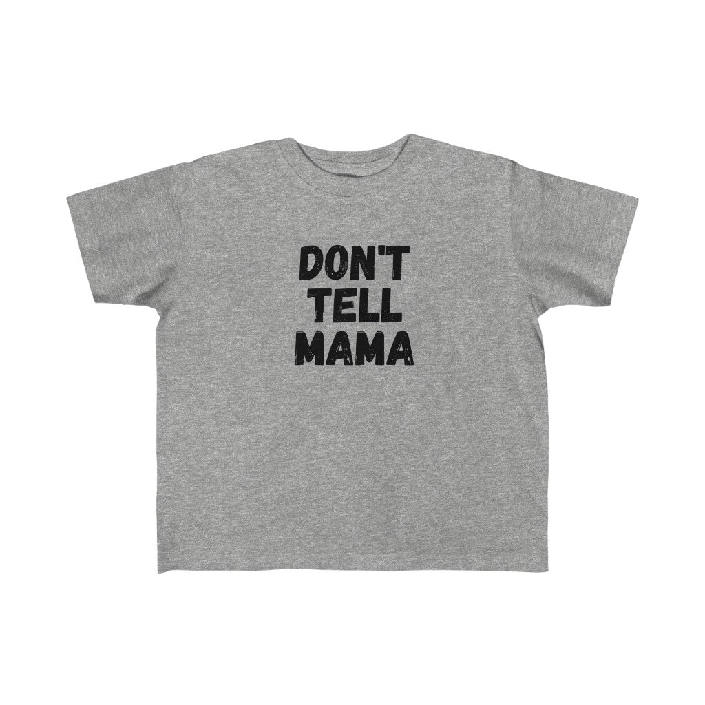 DONT TELL MAMA | Toddler Tee