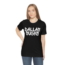 Load image into Gallery viewer, DALLAS SUCKS | Unisex Jersey Short Sleeve Tee