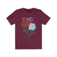 Load image into Gallery viewer, IT GOES OVER YOUR NOSE | Adult Tee