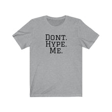 Load image into Gallery viewer, DONT HYPE ME | Adult Tee