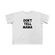 Load image into Gallery viewer, DONT TELL MAMA | Toddler Tee