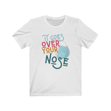 Load image into Gallery viewer, IT GOES OVER YOUR NOSE | Adult Tee