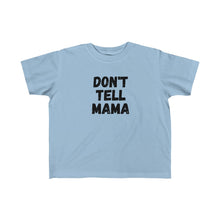 Load image into Gallery viewer, DONT TELL MAMA | Toddler Tee