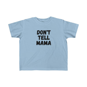 DONT TELL MAMA | Toddler Tee