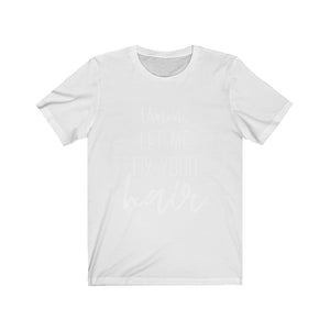 LET ME FIX YOUR HAIR Unisex Jersey Tee