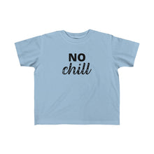 Load image into Gallery viewer, NO CHILL | Toddler Tee