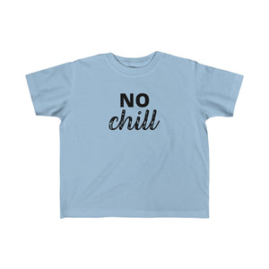 NO CHILL | Toddler Tee