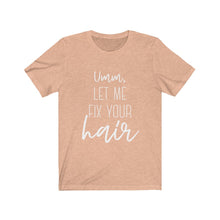 Load image into Gallery viewer, LET ME FIX YOUR HAIR Unisex Jersey Tee