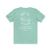 Load image into Gallery viewer, RIP TO THE OLD ME | Adult Jersey Tee