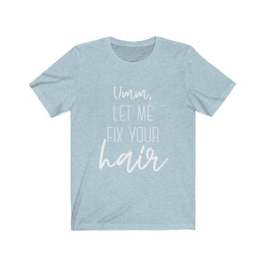 LET ME FIX YOUR HAIR Unisex Jersey Tee