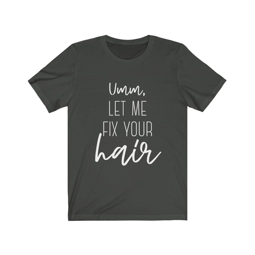 LET ME FIX YOUR HAIR Unisex Jersey Tee